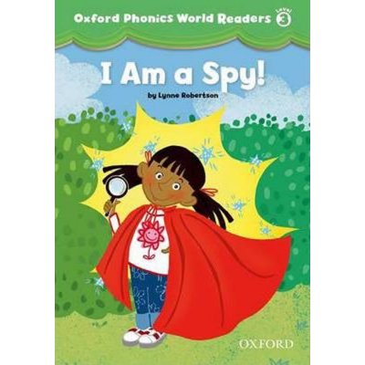 Oxford Phonics World 3 Reader: I am a Spy!