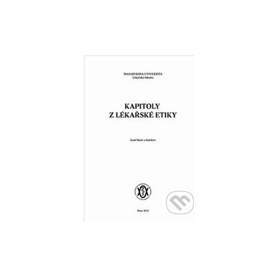 Kapitoly z lékařské etiky - Josef Kuře a kol. – Hledejceny.cz