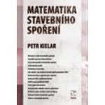 Matematika stavebního spoření - Kielar Petr – Hledejceny.cz