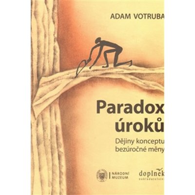 Paradox úroků. Dějiny konceptu bezúročné měny - Adam Votruba - Doplněk