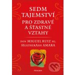 Sedm tajemství pro zdravé a šťastné vztahy - Don Miguel Ruiz, Heather Ash Amara – Hledejceny.cz