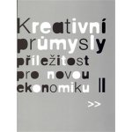 Kreativní průmysly - příležitost pro novou ekonomiku /2. vyd./ - Pavel Bednář – Sleviste.cz