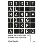 Digital Marketing Like a Pro: Prepare. Run. Optimize. Willaerts CloPaperback – Hledejceny.cz