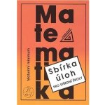 Matematika - Maturitní minimum - Sbírka úloh pro střední školy - Kubát Josef – Sleviste.cz