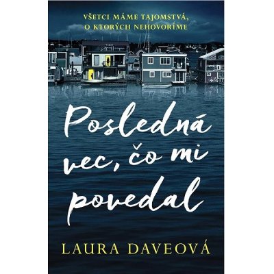 Posledná vec, čo mi povedal - Laura Dave – Hledejceny.cz