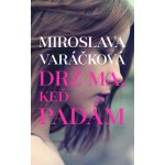 Drž ma, keď padám – Varáčková, Miroslava – Hledejceny.cz