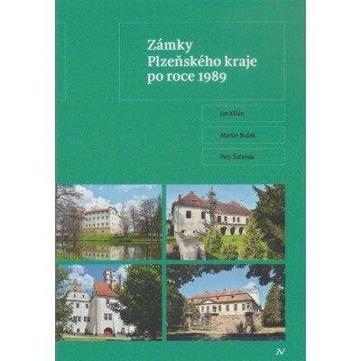 Zámky Plzeňského kraje po roce 1989 - Kilián Jan – Hledejceny.cz