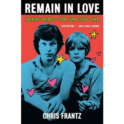 Remain in Love: Talking Heads, Tom Tom Club, Tina Frantz ChrisPaperback – Hledejceny.cz