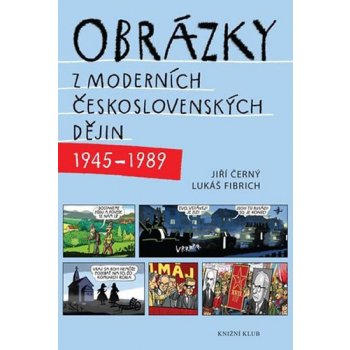 Obrázky z moderních československých dějin (1945–1989) - Jiří Černý