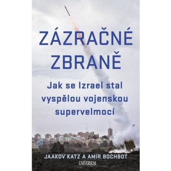 Zázračné zbraně - Jak se Izrael stal vyspělou vojenskou supervelmocí - Katz Jaakov, Bochbot Amir