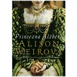 Princezna Alžběta - Alison Weir – Hledejceny.cz