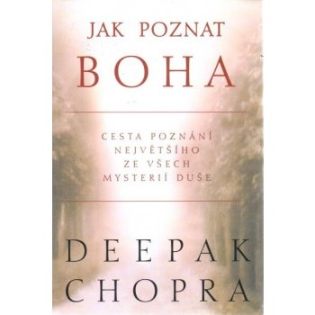 Jak poznat boha -- Cesta poznání největšího ze všech mysterií duše - Chopra Deepak