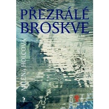 Přezrálé broskve Milena Holcová