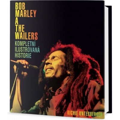 Bob Marley and the Wailers - Kompletní ilustrovaná historie - Richie Unterberger