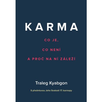 Karma - Co je, co není a proč na ní záleží - Kjabgon Traleg – Hledejceny.cz