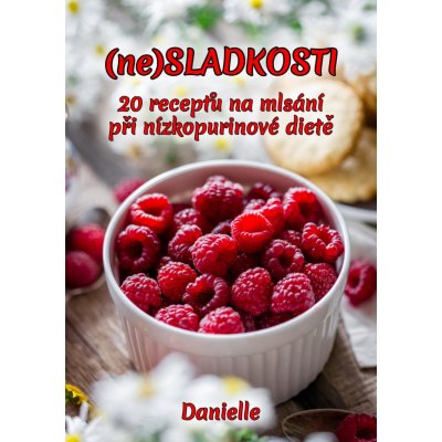 Danielle - ne SLADKOSTI -- 20 receptů na mlsání při nízkopurinové dietě – Zboží Mobilmania