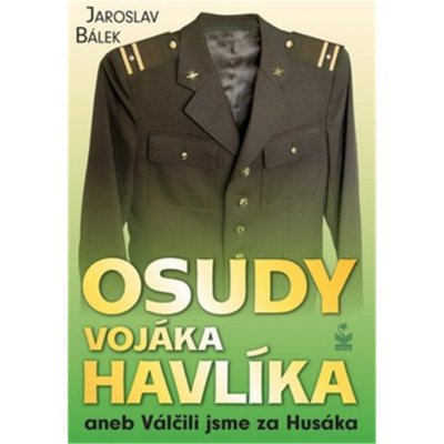 Osudy vojáka Havlíka aneb Válčili jsme za Husáka - Jaroslav Bálek