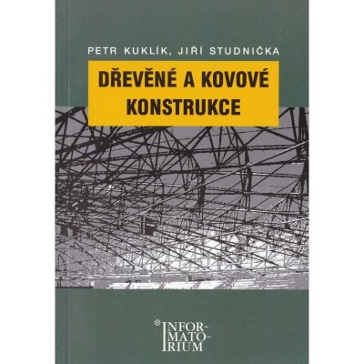 Dřevěné a kovové konstrukce - Pro SPŠ stavební - Petr Kuklík, Jiří Studnička – Hledejceny.cz