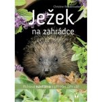 Ježek na zahrádce - Pichlavá návštěva v přírodní zahradě - Christine Weidenweber – Hledejceny.cz
