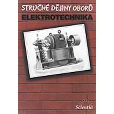 Stručné dějiny oborů - elektrotechnika - Mayer Daniel – Hledejceny.cz