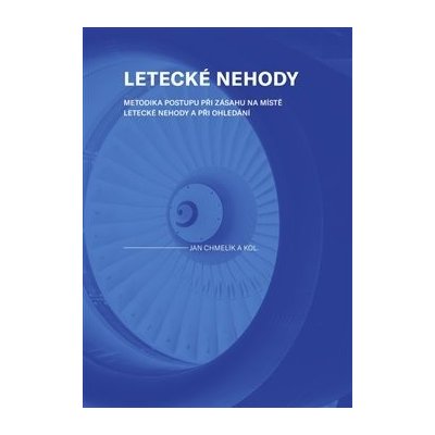 Letecké nehody Metodika postupu při zásahu na místě letecké nehody a při ohledání - Chmelík Jan