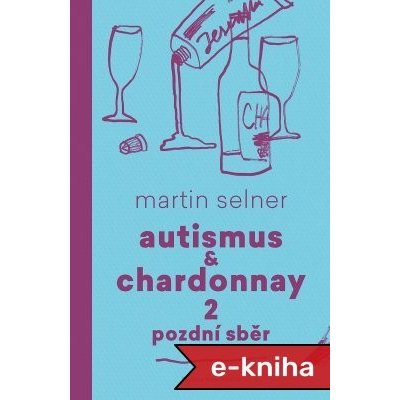 Autismus & Chardonnay 2: Pozdní sběr - Martin Selner – Zboží Mobilmania