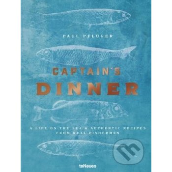 Captain's Dinner: A life on the sea & authentic recipes from real fishermen