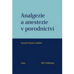 Analgezie a anestezie v porodnictví - Pařízek Antonín a kolektiv – Hledejceny.cz