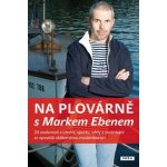 Na plovárně s Markem Ebenem - Marek Eben – Hledejceny.cz