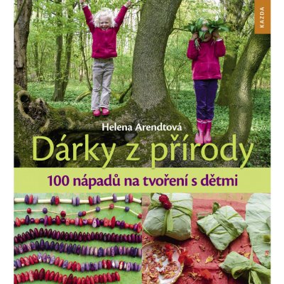 Dárky z přírody - Monika Řezníčková, Helena Arendtová