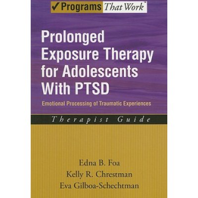 Prolonged Exposure Therapy for Adolescents with PTSD Therapist Guide - Emotional Processing of Traumatic Experiences Foa Edna B.Paperback – Zboží Mobilmania