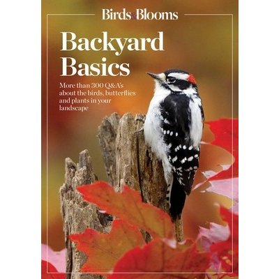 Birds and Blooms Backyard Basics: More Than 300 Q&as about Birds, Butterflies and Plants in Your Landscape Birds and BloomsPaperback