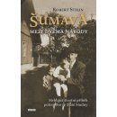 Kniha Šumava - Mezi dvěma národy - Robert Steun