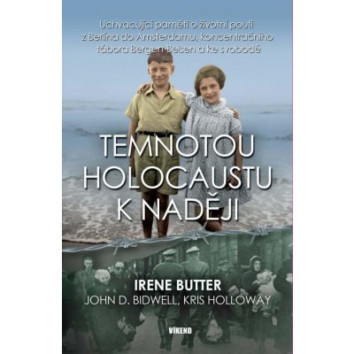 Temnotou holocaustu k naději - Uchvacující paměti o životní pouti z Berlína do Amsterdamu, koncentračního tábora Bergen-Belsen a ke svobodě - Butter Irene – Zbozi.Blesk.cz