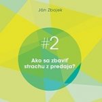 Ako sa zbaviť strachu z predaja? - Ján Zbojek – Hledejceny.cz