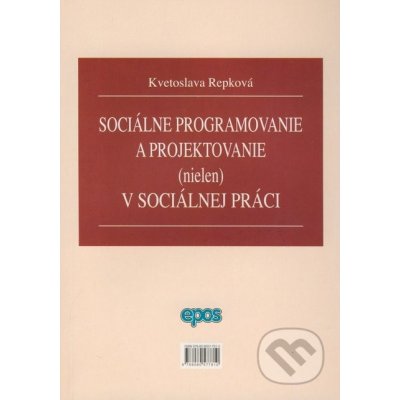 Sociálne programovanie a projektovanie nielen v sociálnej oblasti - Kvetoslava Repková – Hledejceny.cz