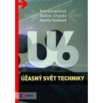 Úžasný svět techniky U6 - Radek Chajda, Kamila Teslíková, Eva Gargašová – Hledejceny.cz