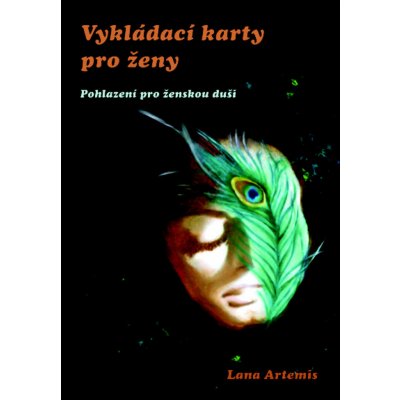 Vykládací karty pro ženy. Pohlazení pro ženskou duši - Lana Artemis - Spiral Energy – Hledejceny.cz