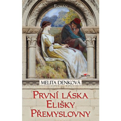 První láska Elišky Přemyslovny - Melita Denková