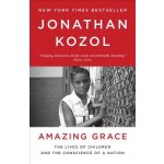 Amazing Grace: The Lives of Children and the Conscience of a Nation Kozol JonathanPaperback – Hledejceny.cz