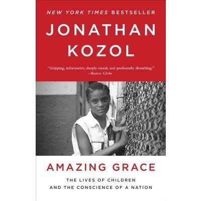 Amazing Grace: The Lives of Children and the Conscience of a Nation Kozol JonathanPaperback – Hledejceny.cz