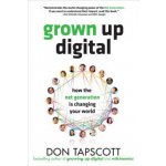 Grown Up Digital - D. Tapscott How the Net Generat – Hledejceny.cz