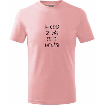 Nikdo z Vás se mi nelíbí Tričko dětské bavlněné Růžová – Zboží Mobilmania