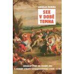 Sex v době temna. Sexuální život na českém jihu v prvním století Schwarzenberků - 1660-1770 - Jaroslav Čechura - Rybka Publishers – Zboží Dáma