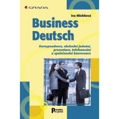 Michňová Iva - Business Deutsch -- Korespondence, obchodní jednání, prezentace, telefonování a společenská konverzace