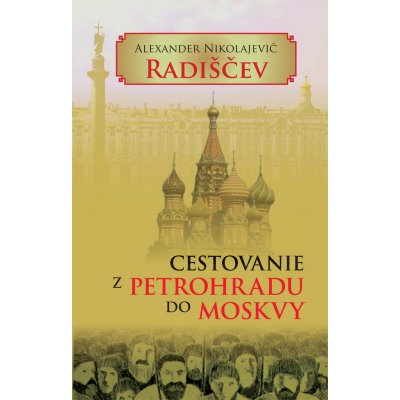 Cestovanie z Petrohradu do Moskvy - Alexander Nikolajevič Radiščev – Hledejceny.cz