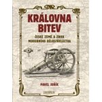 Královna bitev - České země a zrod moderního dělostřelectva - Pavel Juřík – Hledejceny.cz