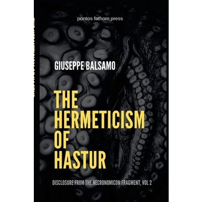 The Hermeticism of Hastur: Disclosure from The Necronomicon Fragment, Vol 2 Balsamo GiuseppePaperback