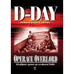 D-Day Operace Overlord Od přípravy operace po osvobození Paříže kolektiv – Hledejceny.cz