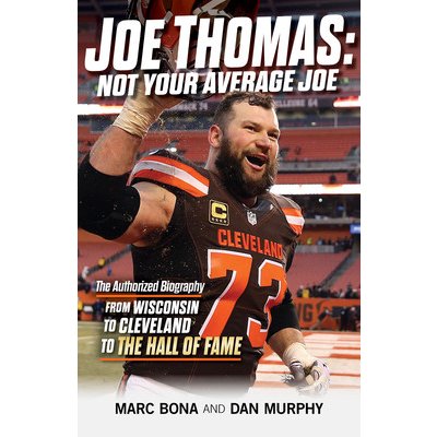 Joe Thomas: Not Your Average Joe: The Authorized Biography -- From Wisconsin to Cleveland to the Hall of Fame Bona MarcPaperback – Hledejceny.cz